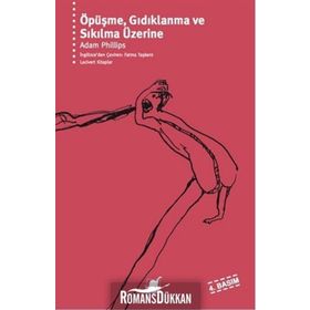 ÖPÜŞME GIDIKLANMA VE SIKILMA ÜZERİNE - ADAM PHILLIPS