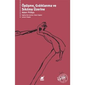 ÖPÜŞME GIDIKLANMA VE SIKILMA ÜZERİNE - ADAM PHILLIPS