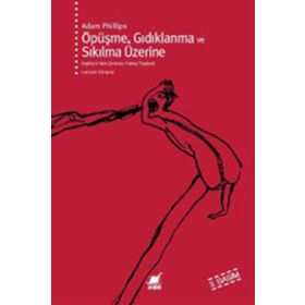 ÖPÜŞME GIDIKLANMA VE SIKILMA ÜZERİNE - ADAM PHILLIPS