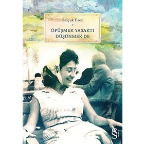 Öpüşmek Yasaktı Düşünmek De - Selçuk Erez