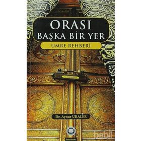 ORASI BAŞKA BIR YER UMRE REHBERI - AYNUR URALER (ISBN:9789755482972)