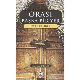 ORASI BAŞKA BIR YER UMRE REHBERI - AYNUR URALER (ISBN:9789755482972)