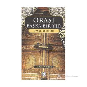 ORASI BAŞKA BIR YER UMRE REHBERI - AYNUR URALER (ISBN:9789755482972)
