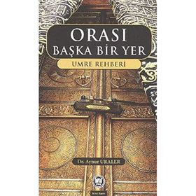 ORASI BAŞKA BIR YER UMRE REHBERI - AYNUR URALER (ISBN:9789755482972)