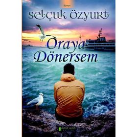 Oraya Dönersem - Selçuk Özyurt