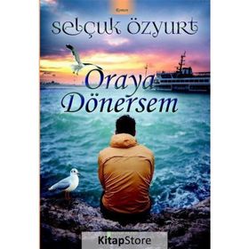 Oraya Dönersem - Selçuk Özyurt