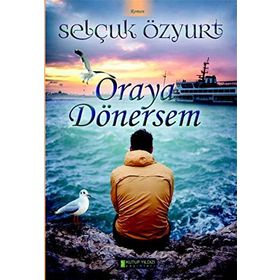 Oraya Dönersem - Selçuk Özyurt
