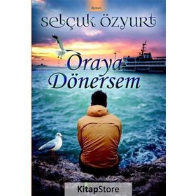 Oraya Dönersem - Selçuk Özyurt