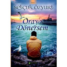 Oraya Dönersem - Selçuk Özyurt