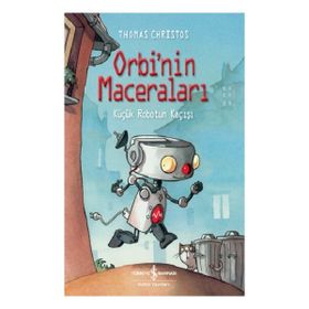 Orbinin Maceraları Küçük Robotun Kaçışı İş Bankası Kültür Yayınları