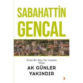 Orda Bir Köy Var Uzakta Veya Ak Günler Yakındır - Sabahattin Gencal