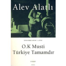 OR´DA KIMSE VAR MI? - KITAP 4 O.K. MUSTI, TÜRKIYE TAMAMDIR. - ALEV ALATLI