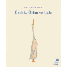 Ördek, Ölüm ve Lale - Wolf Erlbruch