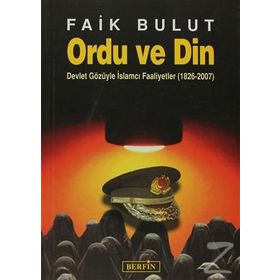 ORDU VE DIN DEVLET GÖZÜYLE İSLAMCI FAALIYETLER (1826 - 2007) - FAIK BULUT