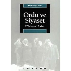 ORDU VE SIYASET 27 MAYIS - 12 MART - KURTULUŞ KAYALI