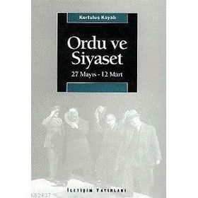 ORDU VE SIYASET 27 MAYIS - 12 MART - KURTULUŞ KAYALI