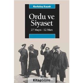 ORDU VE SIYASET 27 MAYIS - 12 MART - KURTULUŞ KAYALI