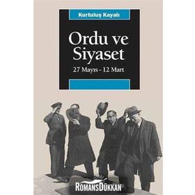ORDU VE SIYASET 27 MAYIS - 12 MART - KURTULUŞ KAYALI