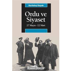 ORDU VE SIYASET 27 MAYIS - 12 MART - KURTULUŞ KAYALI