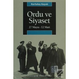 ORDU VE SIYASET 27 MAYIS - 12 MART - KURTULUŞ KAYALI