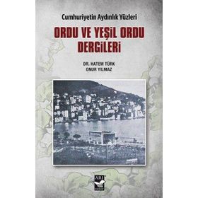 Ordu ve Yeşil Ordu Dergileri Cumhuriyetin Aydınlık Yüzleri - Hatem Türk