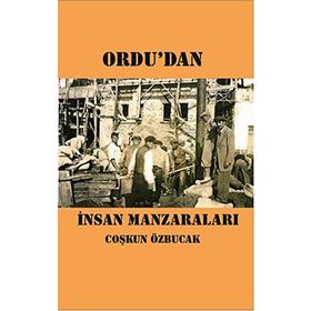 Ordu’dan İnsan Manzaraları - Coşkun Özbucak