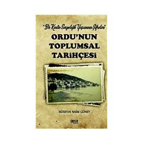 Ordu`nun Toplumsal Tarihçesi - Hüseyin Naim Güney