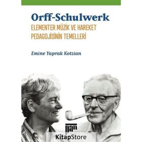 Orff Schulwerk Elementer Müzik ve Hareket Pedagojisinin Temelleri - Emine Yaprak Kotzian