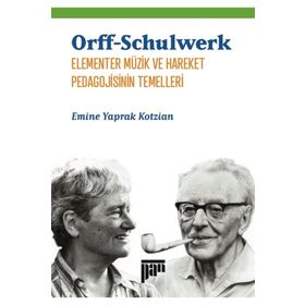 Orff Schulwerk Elementer Müzik ve Hareket Pedagojisinin Temelleri - Emine Yaprak Kotzian