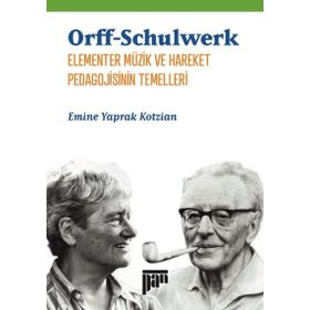 Orff Schulwerk Elementer Müzik ve Hareket Pedagojisinin Temelleri - Emine Yaprak Kotzian