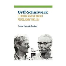 Orff Schulwerk Elementer Müzik ve Hareket Pedagojisinin Temelleri - Emine Yaprak Kotzian