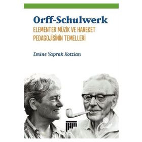 Orff Schulwerk Elementer Müzik ve Hareket Pedagojisinin Temelleri - Emine Yaprak Kotzian