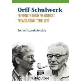 Orff Schulwerk Elementer Müzik ve Hareket Pedagojisinin Temelleri - Emine Yaprak Kotzian