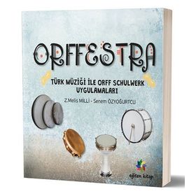 Orffestra - Türk Müziği ile Orff Schulwerk Uygulamaları - Z. Melis Milli