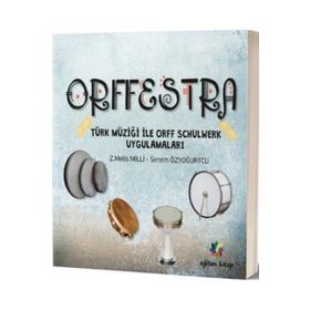 Orffestra - Türk Müziği ile Orff Schulwerk Uygulamaları - Z. Melis Milli