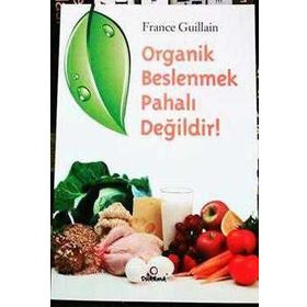 ORGANIK BESLENMEK PAHALI DEĞİLDİR! - FRANCE GUILLAIN