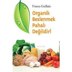 ORGANIK BESLENMEK PAHALI DEĞİLDİR! - FRANCE GUILLAIN