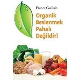 ORGANIK BESLENMEK PAHALI DEĞİLDİR! - FRANCE GUILLAIN