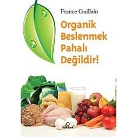 ORGANIK BESLENMEK PAHALI DEĞİLDİR! - FRANCE GUILLAIN