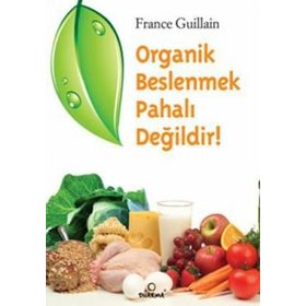 ORGANIK BESLENMEK PAHALI DEĞİLDİR! - FRANCE GUILLAIN