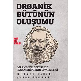 Organik Bütünün Oluşumu - Marxin Felsefesinde İnsan Doğasının Diyalektiği