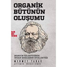 Organik Bütünün Oluşumu - Marxin Felsefesinde İnsan Doğasının Diyalektiği