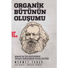 Organik Bütünün Oluşumu - Marxin Felsefesinde İnsan Doğasının Diyalektiği