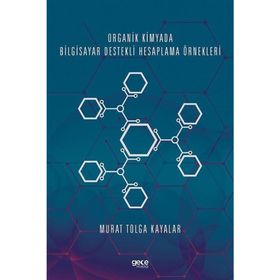 Organik Kimyada Bilgisayar Destekli Hesaplama Örnekleri - Murat Tolga Kayalar