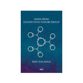 Organik Kimyada Bilgisayar Destekli Hesaplama Örnekleri - Murat Tolga Kayalar