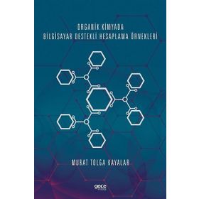 Organik Kimyada Bilgisayar Destekli Hesaplama Örnekleri - Murat Tolga Kayalar