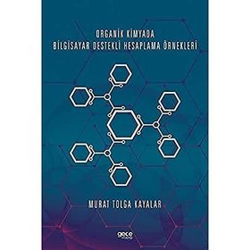 Organik Kimyada Bilgisayar Destekli Hesaplama Örnekleri - Murat Tolga Kayalar