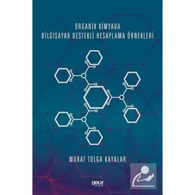 Organik Kimyada Bilgisayar Destekli Hesaplama Örnekleri - Murat Tolga Kayalar