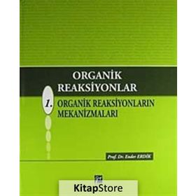 ORGANIK REAKSIYONLAR 1. ORGANIK REAKSIYONLARIN MEKANİZMALARI - ENDER ERDIK