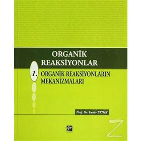 ORGANIK REAKSIYONLAR 1. ORGANIK REAKSIYONLARIN MEKANİZMALARI - ENDER ERDIK